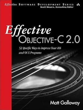 effective objective c 2 0 52 specific ways to improve your ios and os x programs 1st edition matt galloway