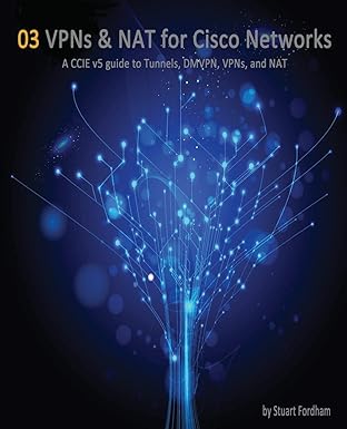 vpns and nat for cisco networks a ccie v5 guide to tunnels dmvpn vpns and nat 1st edition mr stuart d fordham