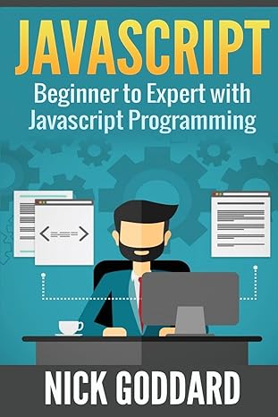 javascript beginners guide on javascript programming 1st edition nick goddard 1537186183, 978-1537186184