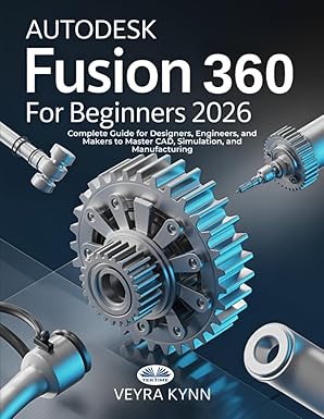 autodesk fusion 360 for beginners 2026 complete guide for designers engineers and makers to master cad