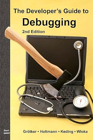 the developera s guide to debugging 1st edition thorsten gra tker ,ulrich holtmann ,holger keding ,markus