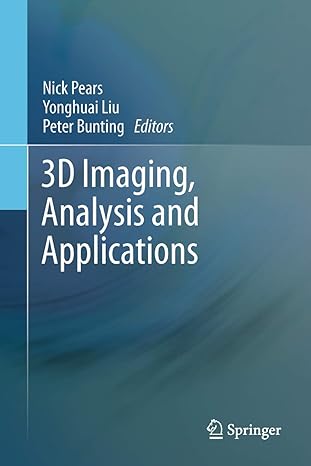 3d imaging analysis and applications 1st edition nick pears ,yonghuai liu ,peter bunting 144716024x,