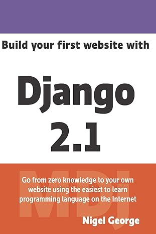 build your first website with django 2 1 master the basics of django while building a fully functioning
