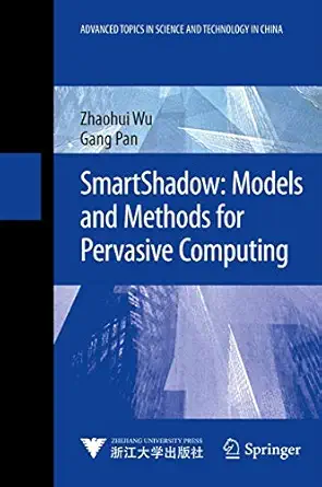smartshadow models and methods for pervasive computing 1st edition zhaohui wu ,gang pan 3642363814,
