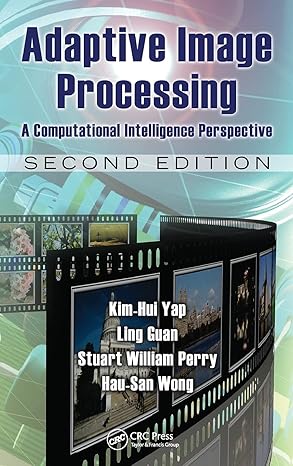 adaptive image processing a computational intelligence perspective 1st edition kim hui yap ,ling guan ,stuart