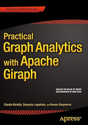 practical graph analytics with apache giraph 1st edition roman shaposhnik ,claudio martella ,dionysios