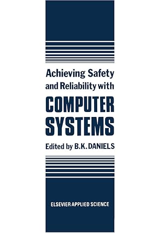achieving safety and reliability with computer systems 1st edition b k daniels 1851661670, 978-1851661671
