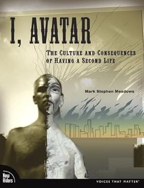 i avatar the culture and consequences of having a second life 1st edition mark stephen meadows 0321533399,