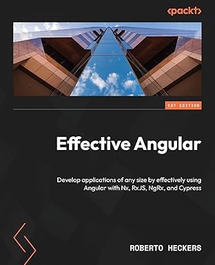 effective angular develop applications of any size by effectively using angular with nx rxjs ngrx and cypress