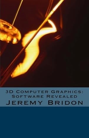 3d computer graphics software revealed 1st edition jeremy g bridon 1481105892, 978-1481105897