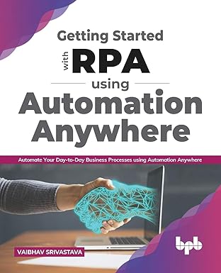 getting started with rpa using automation anywhere automate your day to day business processes using