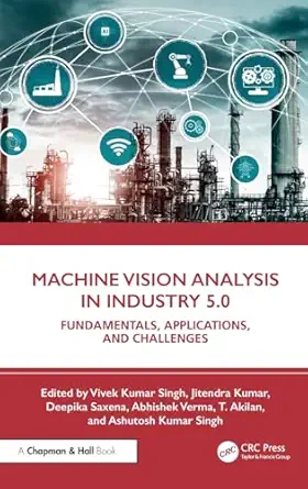 machine vision analysis in industry 5 0 1st edition vivek kumar singh ,jitendra kumar ,deepika saxena