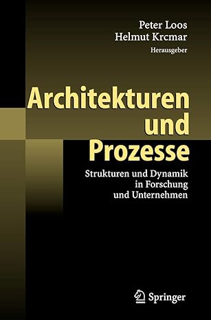 architekturen und prozesse strukturen und dynamik in forschung und unternehmen 1st edition peter loos ,helmut