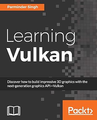 learning vulkan discover how to build impressive 3d graphics with the next generation graphics apia vulkan