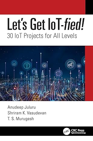 lets get iot fied 1st edition anudeep juluru ,shriram k vasudevan ,t s murugesh 0367706075, 978-0367706074