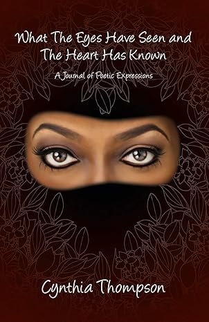 what the eyes have seen and the heart has known 1st edition cynthia thompson 149580061x, 978-1495800610