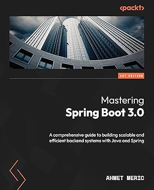 mastering spring boot 3 0 a comprehensive guide to building scalable and efficient backend systems with java