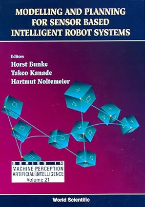 modelling and planning for sensor based intelligent robot systems 1st edition horst bunke ,takeo kanade