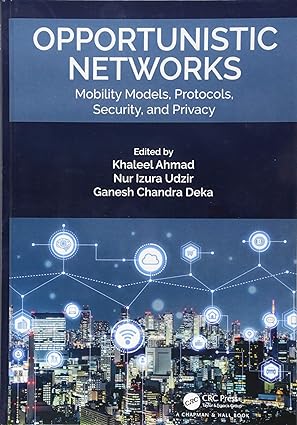 opportunistic networks mobility models protocols security and privacy 1st edition khaleel ahmad ,nur izura