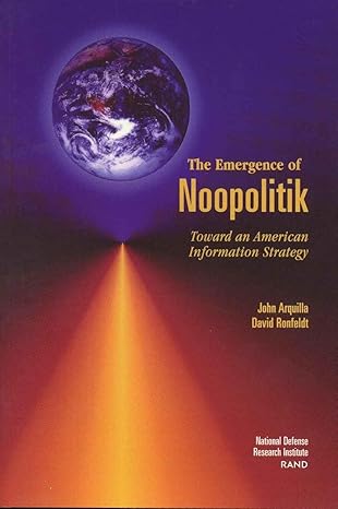 the emergence of noopolitik toward an american information strategy 1st edition john arquilla ,david ronfeldt