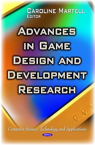 advances in game design and development research 1st edition caroline martell 1633214788, 978-1633214781