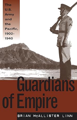 guardians of empire the u s army and the pacific 1902 1940 1st edition brian mcallister linn 0807848158,