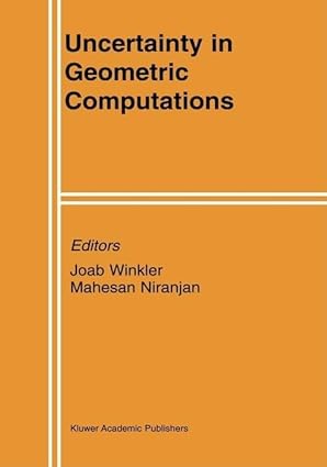 uncertainty in geometric computations 1st edition joab winkler ,mahesan niranjan 079237309x, 978-0792373094