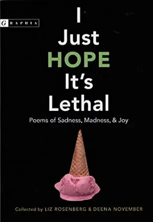 i just hope its lethal poems of sadness madness and joy 1st edition liz rosenberg ,deena november 0618564527,
