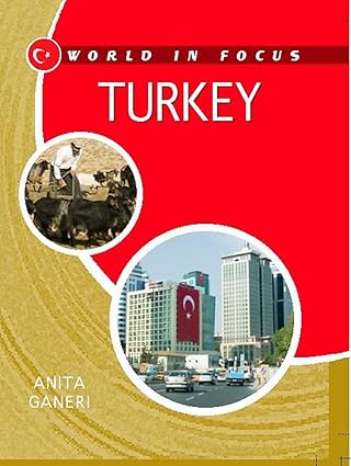 world in focus turkey 1st edition anita ganeri 0750247460, 978-0750247467
