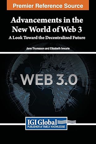 advancements in the new world of web 3 a look toward the decentralized future 1st edition jane thomason