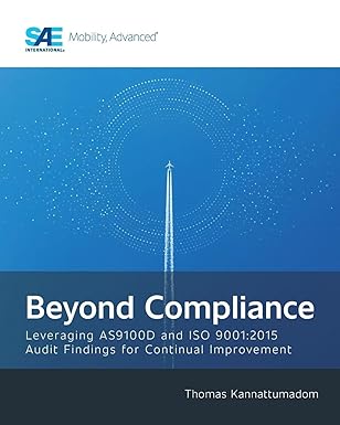 beyond compliance leveraging as9100d and iso9001 2015 audit findings for continual improvement 1st edition