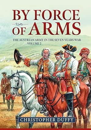 by force of arms the austrian army in the seven years war volume 2 1st edition christopher duffy 1804517771,