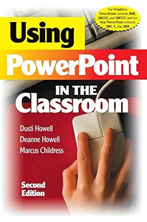using powerpoint in the classroom 1st edition dusti d howell ,deanne k howell ,marcus d childress 1412927986,