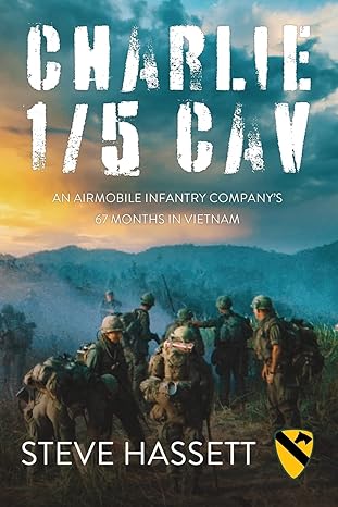 charlie 1/5 cav an airmobile infantry companys 67 months in vietnam 1st edition steve hassett 1950794792,