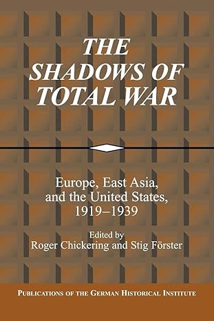 the shadows of total war europe east asia and the united states 1919a 1939 1st edition roger chickering ,stig