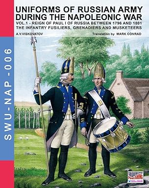 uniforms of russian army during the napoleonic war vol 1 the infantry fusiliers grenadiers and musketeers 1st
