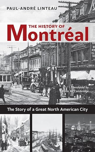 the history of montraal the story of great north american city 1st edition paul andra c linteau ,peter