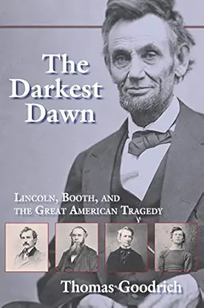 the darkest dawn lincoln booth and the great american tragedy 1st edition thomas goodrich 0253218896,