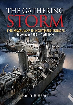 the gathering storm the naval war in northern europe september 1939 april 1940 1st edition geirr h haarr