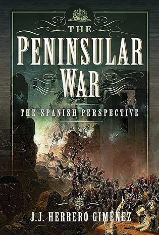 the peninsular war the spanish perspective 1st edition j j herrero gima c nez 139904785x, 978-1399047852