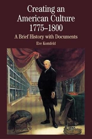 creating an american culture 1775 1800 a brief history with documents 1st edition eve kornfeld 031219062x,