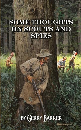 some thoughts on scouts and spies based upon the experiences of the author and historical observation 1st