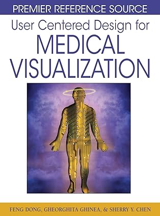 user centered design for medical visualization 1st edition feng dong ,gheorghita ghinea ,sherry y chen
