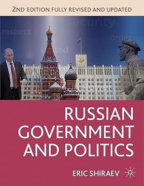 russian government and politics 1st edition eric shiraev 1137269588, 978-1137269584