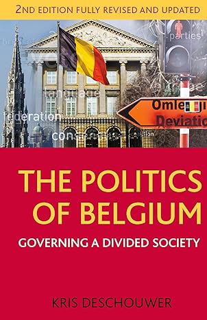 the politics of belgium governing a divided society 1st edition kris deschouwer 1137029609, 978-1137029607