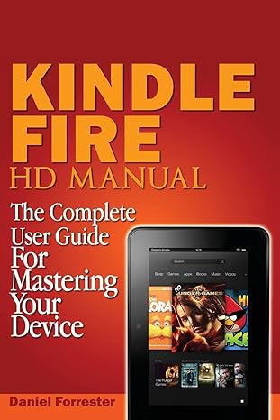 kindle fire hd manual the complete user guide for mastering your device 1st edition daniel forrester