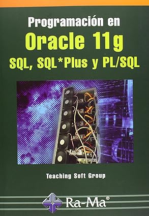 programacia n en oracle 11g sql sql plus y pl/sql 1st edition teaching soft group 8499641180, 978-8499641188