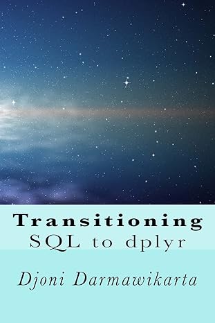 transitioning sql to dplyr r data transformation 1st edition djoni darmawikarta 1543158315, 978-1543158311