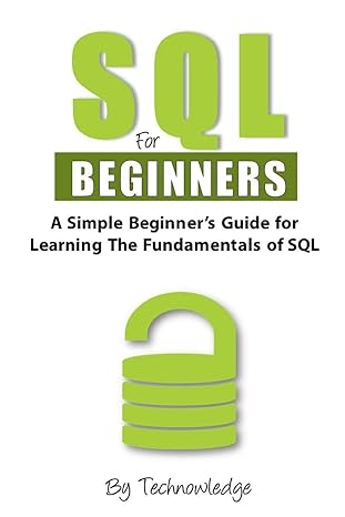 sql for beginners a simple beginners guide for learning the fundamentals of sql 1st edition technowledge