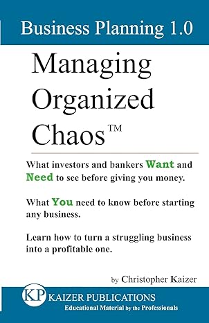 managing organized chaos business planning 1 0 business planning 1 0 1st edition mr christopher kaizer